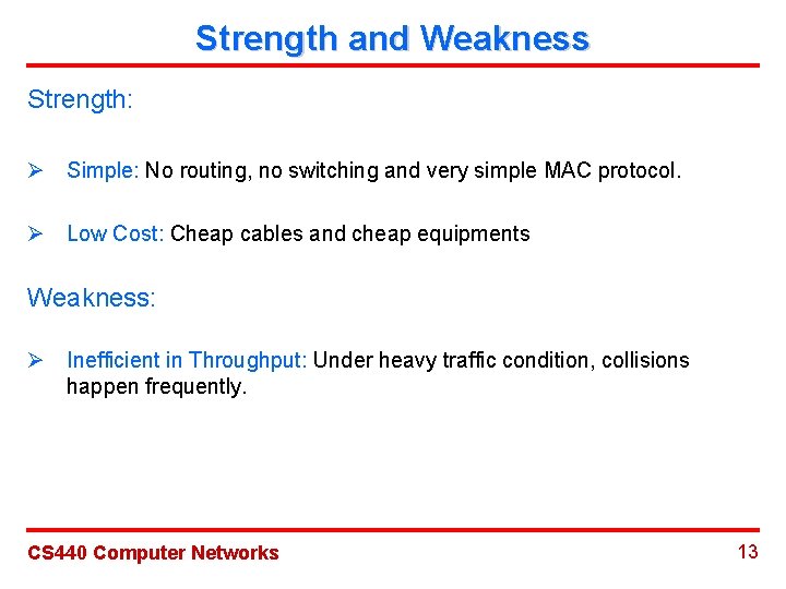 Strength and Weakness Strength: Ø Simple: No routing, no switching and very simple MAC