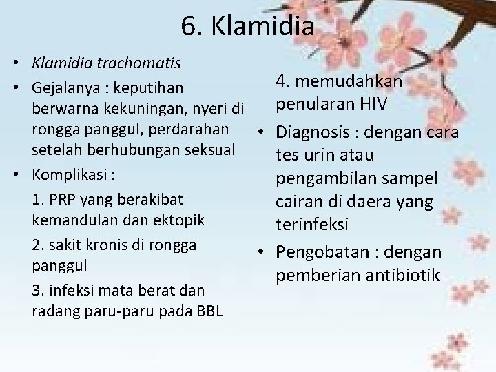 6. Klamidia • Klamidia trachomatis 4. memudahkan • Gejalanya : keputihan penularan HIV berwarna