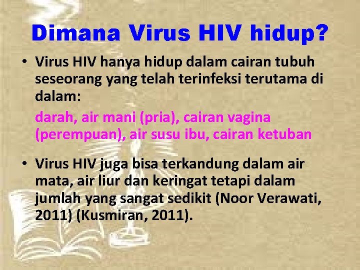 Dimana Virus HIV hidup? • Virus HIV hanya hidup dalam cairan tubuh seseorang yang