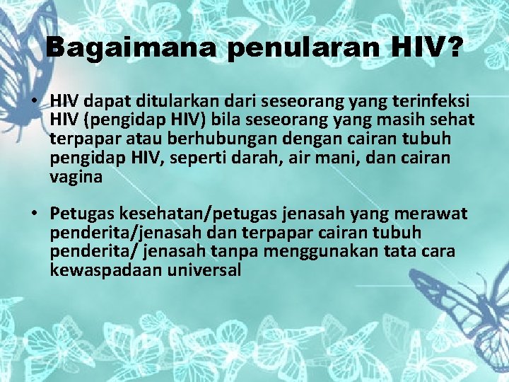 Bagaimana penularan HIV? • HIV dapat ditularkan dari seseorang yang terinfeksi HIV (pengidap HIV)