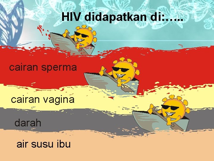 HIV didapatkan di: …. . cairan sperma cairan vagina darah air susu ibu 