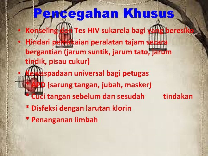 Pencegahan Khusus • Konseling dan Tes HIV sukarela bagi yang beresiko • Hindari pemakaian