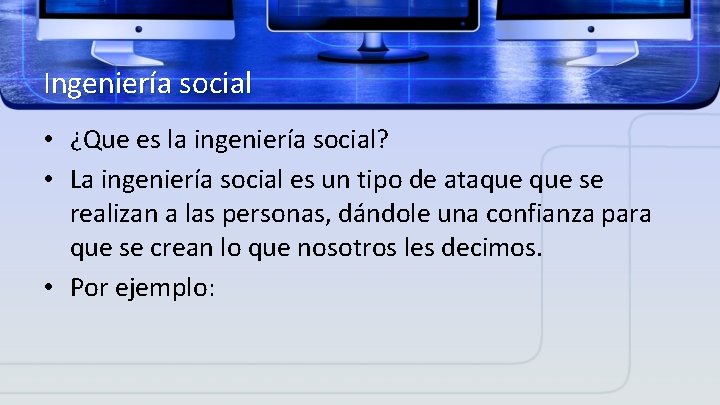 Ingeniería social • ¿Que es la ingeniería social? • La ingeniería social es un