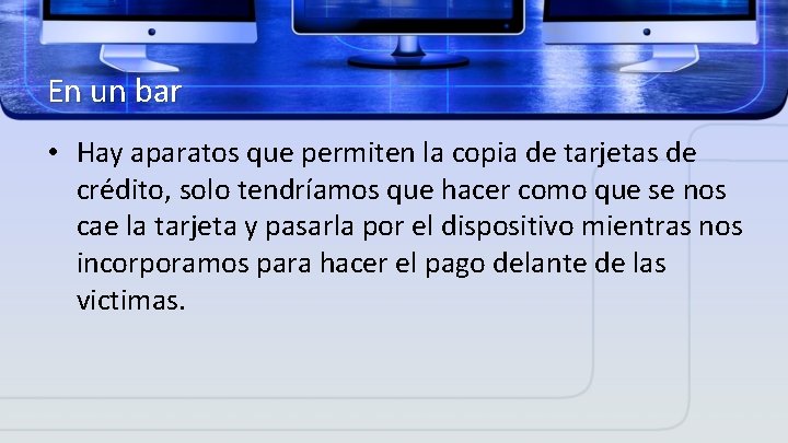 En un bar • Hay aparatos que permiten la copia de tarjetas de crédito,