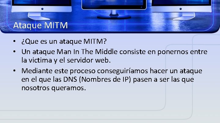 Ataque MITM • ¿Que es un ataque MITM? • Un ataque Man In The