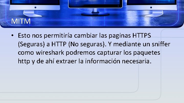 MITM • Esto nos permitiría cambiar las paginas HTTPS (Seguras) a HTTP (No seguras).