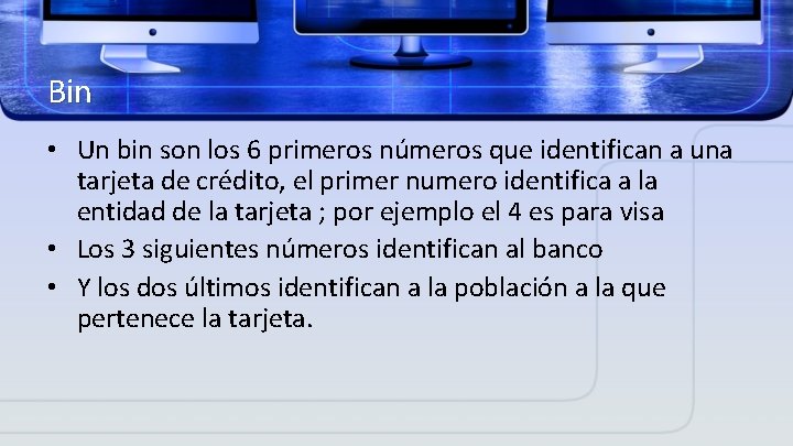 Bin • Un bin son los 6 primeros números que identifican a una tarjeta