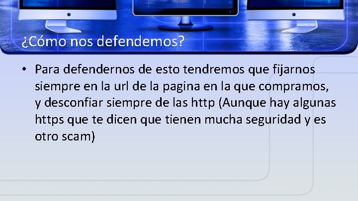 ¿Cómo nos defendemos? • Para defendernos de esto tendremos que fijarnos siempre en la