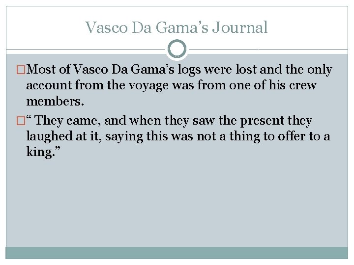 Vasco Da Gama’s Journal �Most of Vasco Da Gama’s logs were lost and the