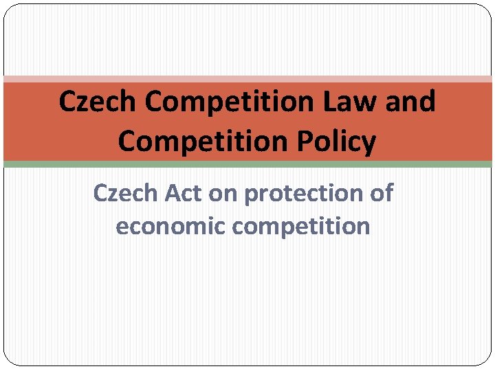 Czech Competition Law and Competition Policy Czech Act on protection of economic competition 