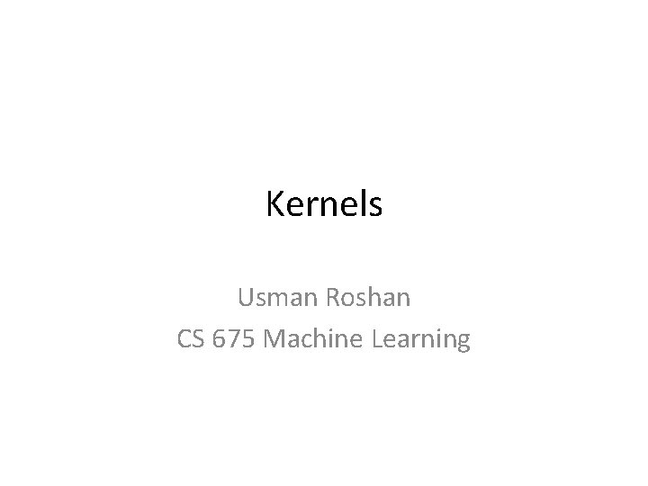 Kernels Usman Roshan CS 675 Machine Learning 