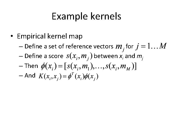 Example kernels • Empirical kernel map – Define a set of reference vectors for