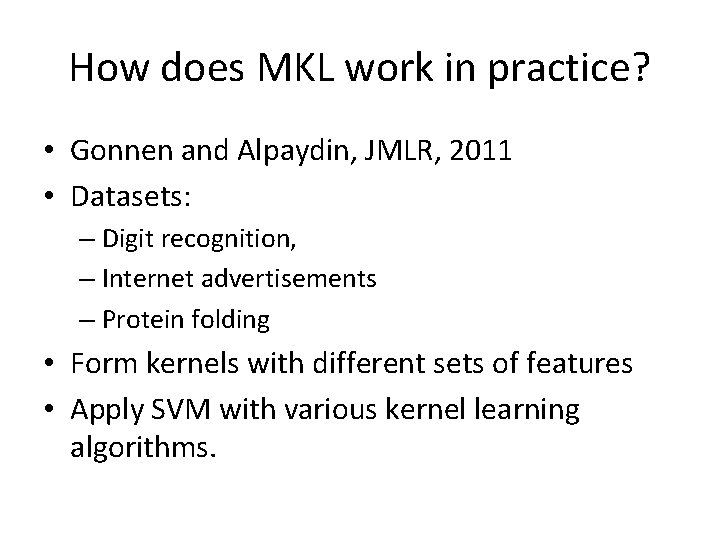 How does MKL work in practice? • Gonnen and Alpaydin, JMLR, 2011 • Datasets: