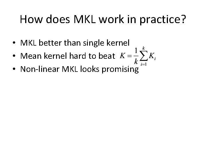 How does MKL work in practice? • MKL better than single kernel • Mean