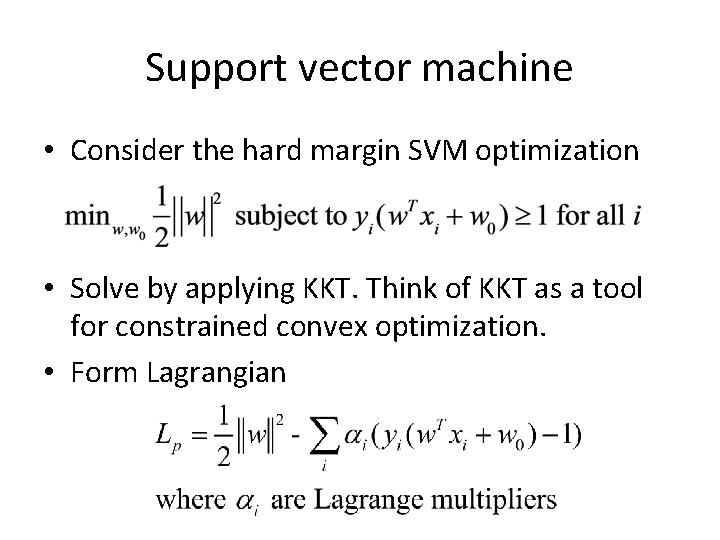 Support vector machine • Consider the hard margin SVM optimization • Solve by applying