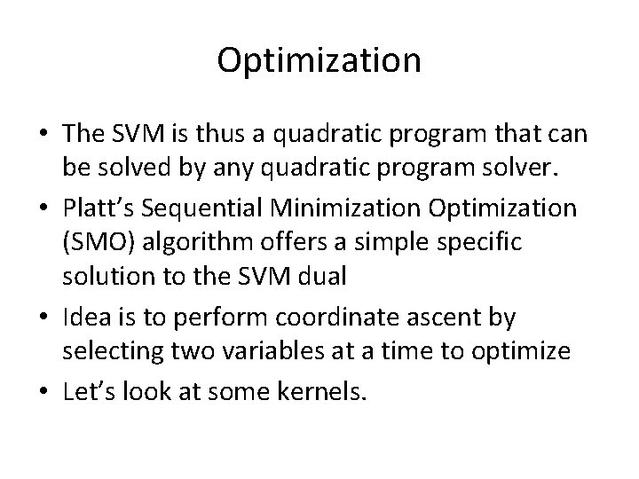 Optimization • The SVM is thus a quadratic program that can be solved by