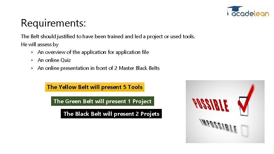 Requirements: The Belt should justified to have been trained and led a project or