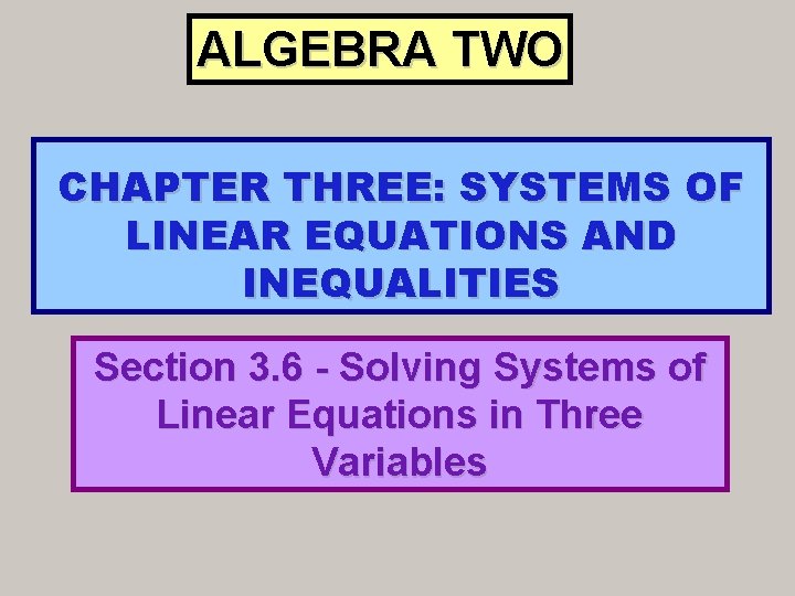 ALGEBRA TWO CHAPTER THREE: SYSTEMS OF LINEAR EQUATIONS AND INEQUALITIES Section 3. 6 -