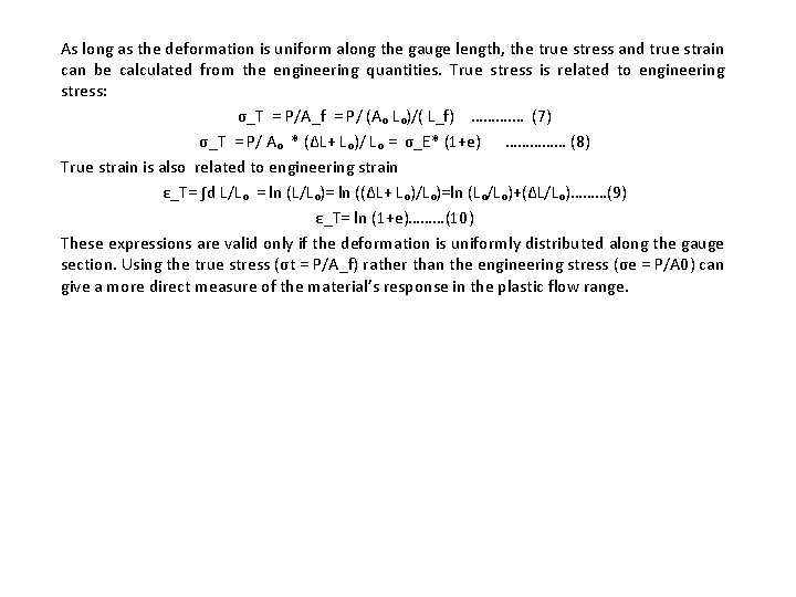 As long as the deformation is uniform along the gauge length, the true stress
