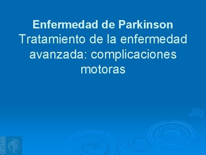 Enfermedad de Parkinson Tratamiento de la enfermedad avanzada: complicaciones motoras 