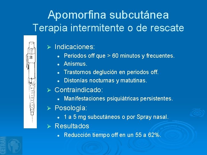 Apomorfina subcutánea Terapia intermitente o de rescate Ø Indicaciones: l l Ø Contraindicado: l