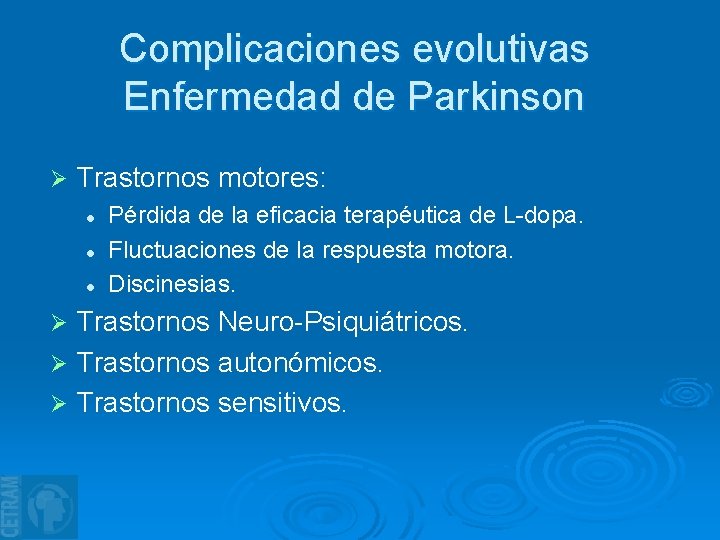 Complicaciones evolutivas Enfermedad de Parkinson Ø Trastornos motores: l l l Pérdida de la