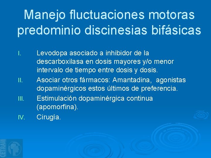 Manejo fluctuaciones motoras predominio discinesias bifásicas I. II. IV. Levodopa asociado a inhibidor de