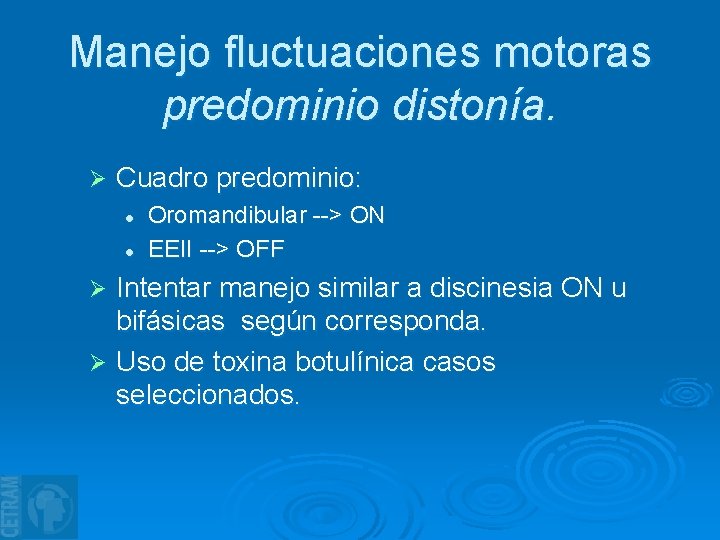 Manejo fluctuaciones motoras predominio distonía. Ø Cuadro predominio: l l Oromandibular --> ON EEII