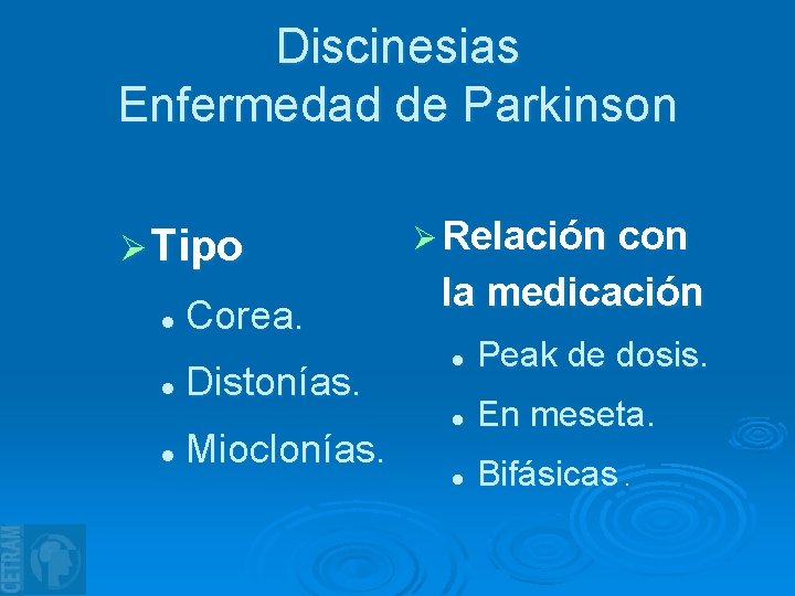 Discinesias Enfermedad de Parkinson Ø Tipo l l l Corea. Distonías. Mioclonías. Ø Relación