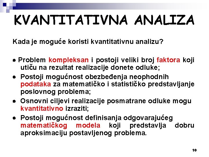 KVANTITATIVNA ANALIZA Kada je moguće koristi kvantitativnu analizu? · Problem kompleksan i postoji veliki