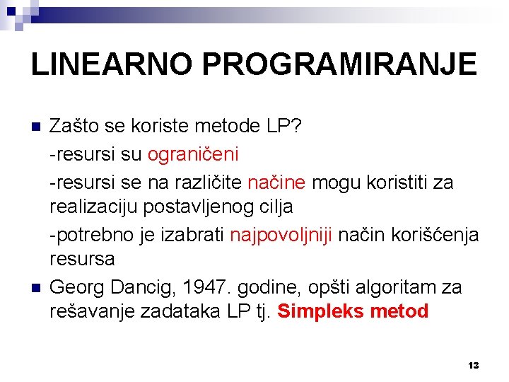 LINEARNO PROGRAMIRANJE n n Zašto se koriste metode LP? -resursi su ograničeni -resursi se