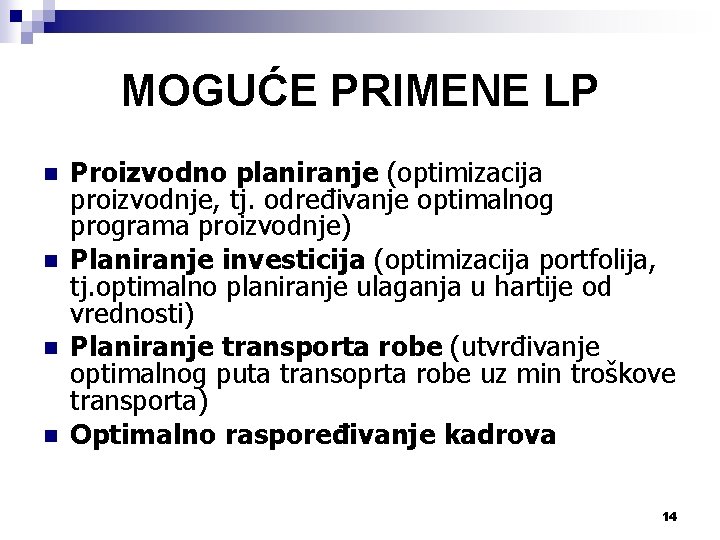 MOGUĆE PRIMENE LP n n Proizvodno planiranje (optimizacija proizvodnje, tj. određivanje optimalnog programa proizvodnje)