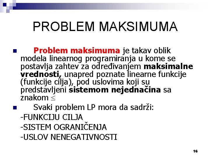PROBLEM MAKSIMUMA n n Problem maksimuma je takav oblik modela linearnog programiranja u kome
