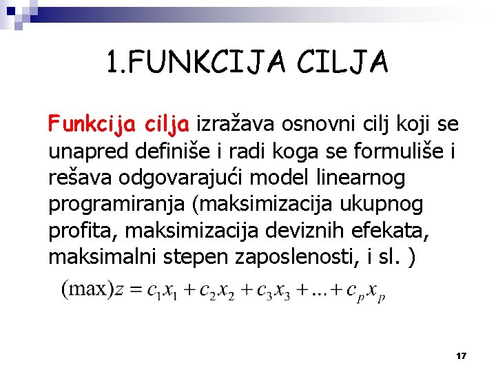 1. FUNKCIJA CILJA Funkcija cilja izražava osnovni cilj koji se unapred definiše i radi