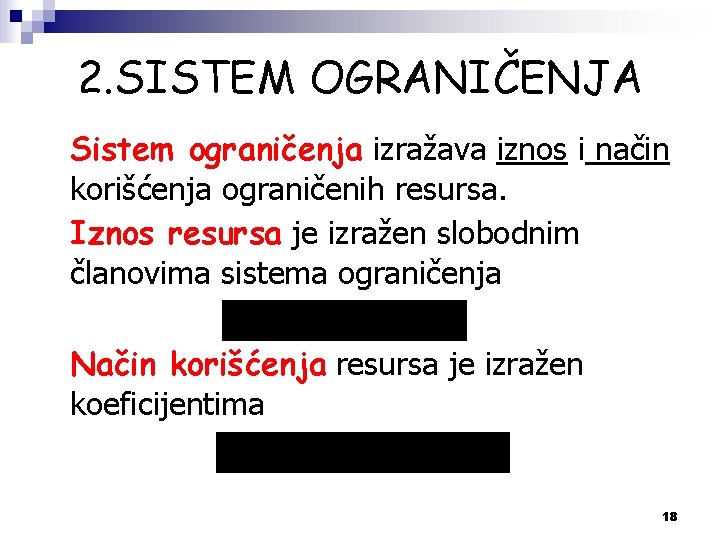 2. SISTEM OGRANIČENJA Sistem ograničenja izražava iznos i način korišćenja ograničenih resursa. Iznos resursa
