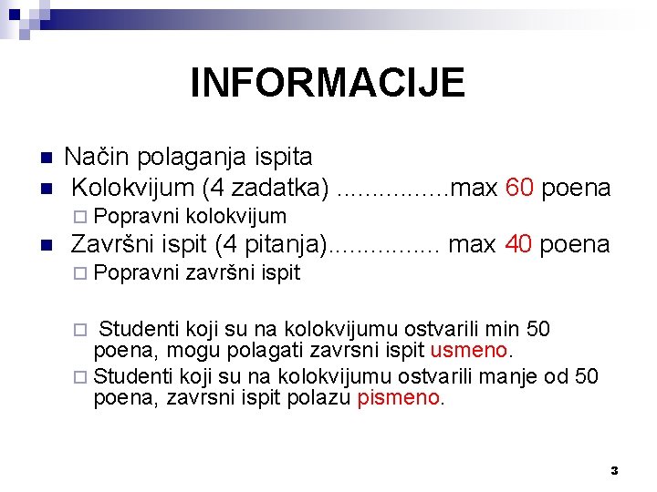 INFORMACIJE n n Način polaganja ispita Kolokvijum (4 zadatka). . . . max 60