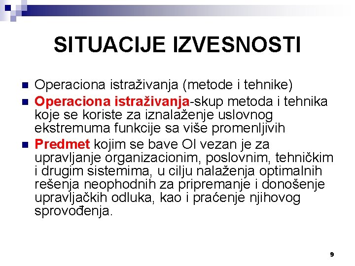 SITUACIJE IZVESNOSTI n n n Operaciona istraživanja (metode i tehnike) Operaciona istraživanja-skup metoda i