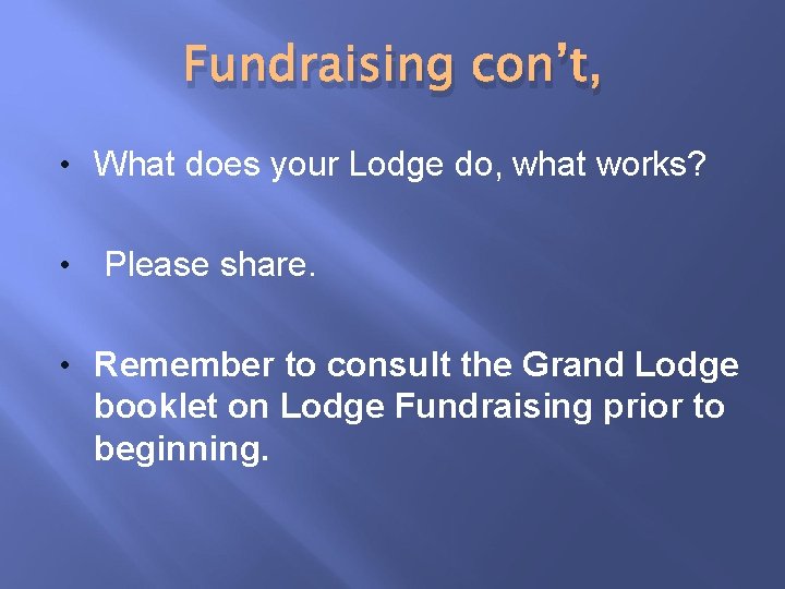 Fundraising con’t, • What does your Lodge do, what works? • Please share. •