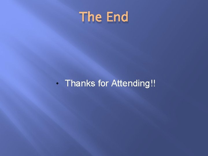 The End • Thanks for Attending!! 