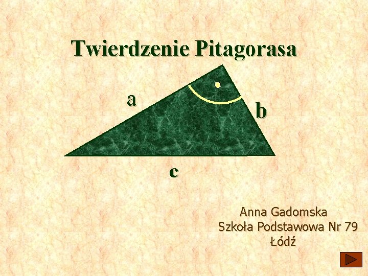 Twierdzenie Pitagorasa a b c Anna Gadomska Szkoła Podstawowa Nr 79 Łódź Menu 