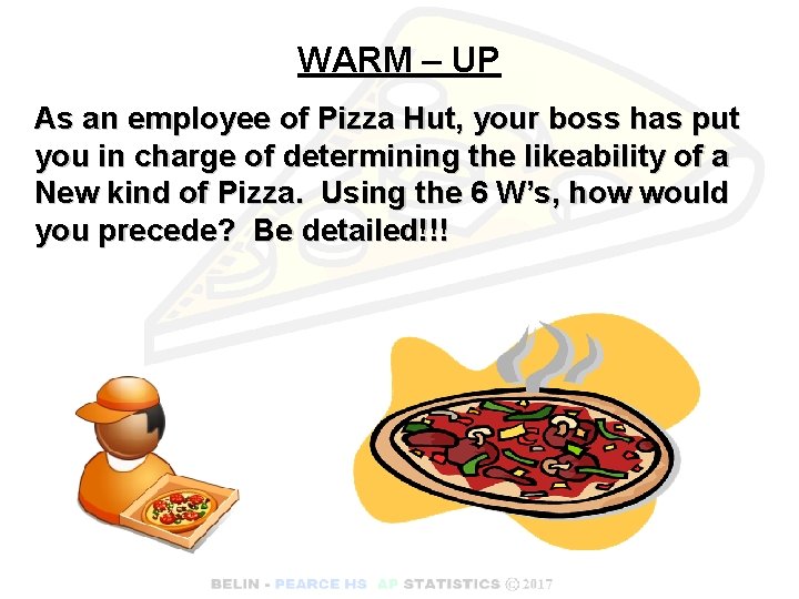WARM – UP As an employee of Pizza Hut, your boss has put you