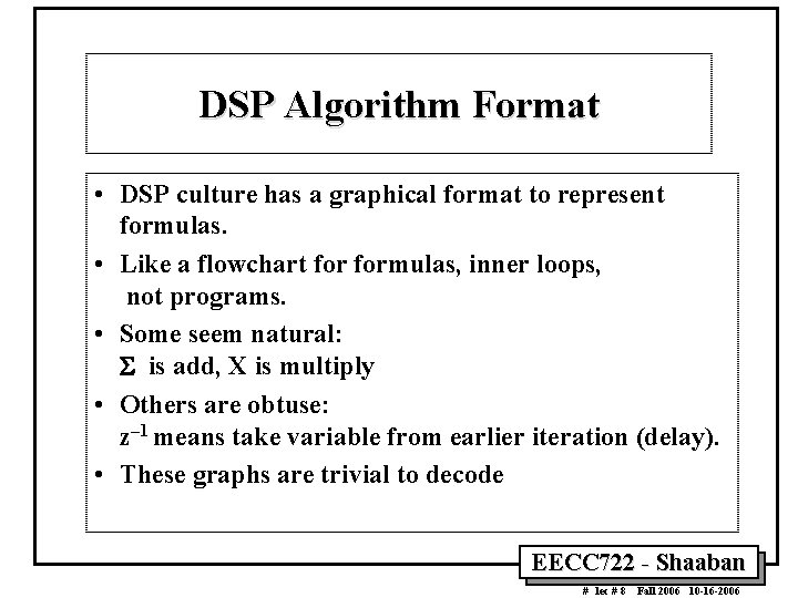 DSP Algorithm Format • DSP culture has a graphical format to represent formulas. •