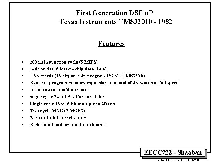 First Generation DSP P Texas Instruments TMS 32010 - 1982 Features • • •