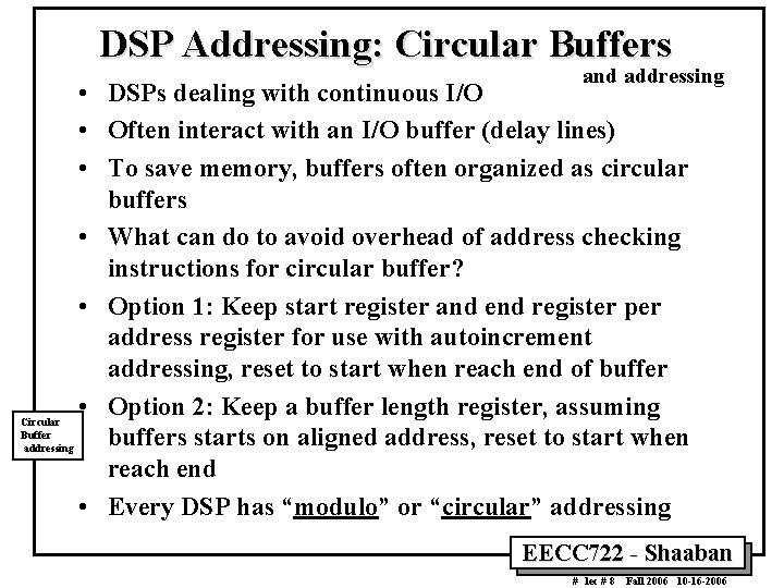 DSP Addressing: Circular Buffers and addressing • DSPs dealing with continuous I/O • Often