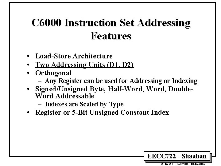 C 6000 Instruction Set Addressing Features • Load-Store Architecture • Two Addressing Units (D