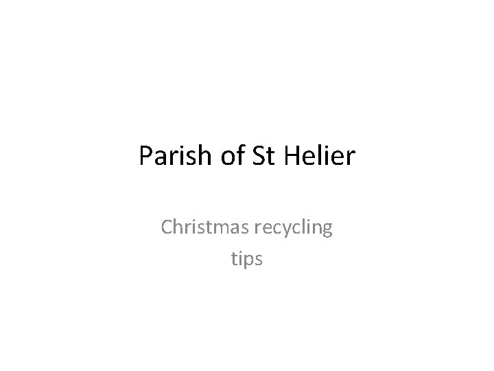 Parish of St Helier Christmas recycling tips Parish of St Helier Christmas recycling tips