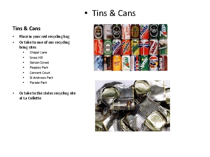 • Tins & Cans • • Place in your red recycling bag Or • Tins & Cans • • Place in your red recycling bag Or