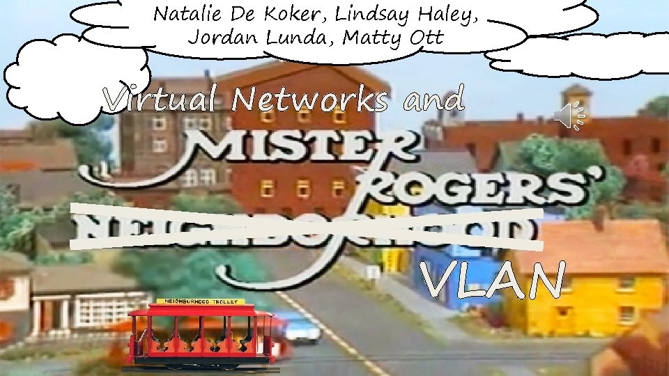 Natalie De Koker, Lindsay Haley, Jordan Lunda, Matty Ott Virtual Networks and VLAN 