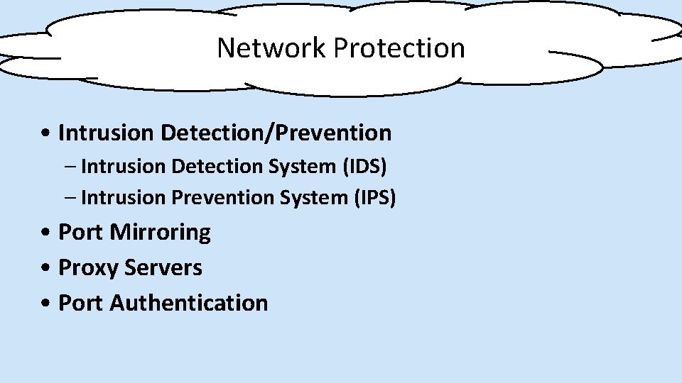 Network Protection • Intrusion Detection/Prevention – Intrusion Detection System (IDS) – Intrusion Prevention System