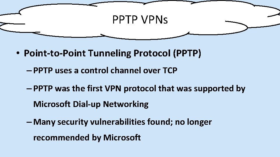 PPTP VPNs • Point-to-Point Tunneling Protocol (PPTP) – PPTP uses a control channel over